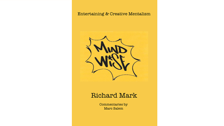 MIND WISE : Le sous-titre est Entertaining &amp; Creative Mentalism de Richard Mark avec les commentaires de Marc Salem - Livre