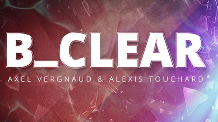 B CLEAR (Gimmicks et Instructions en ligne) par Axel Vergnaud, Alexis Touchart Magic Dream - Astuce 