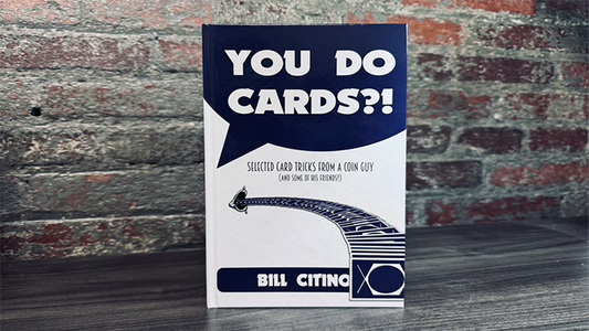 You Do Cards?! Selected Card Tricks from a Coin Guy (and Some of his Friends) by Bill Citino - Wizard Magic Shop