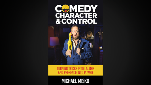 Comedy, Character & Control by Michael Misko - Wizard Magic Shop
