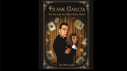 Frank Garcia: The Man with the Million Dollar Hands - Wizard Magic Shop